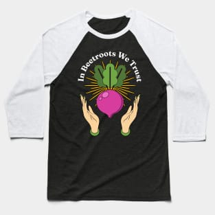 In Beetroots We Trust Baseball T-Shirt